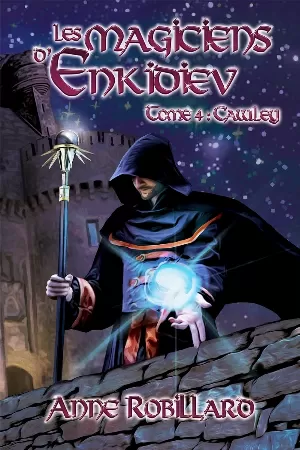 Anne Robillard - Les Magiciens d'Enkidiev, Tome 4 : Cawley